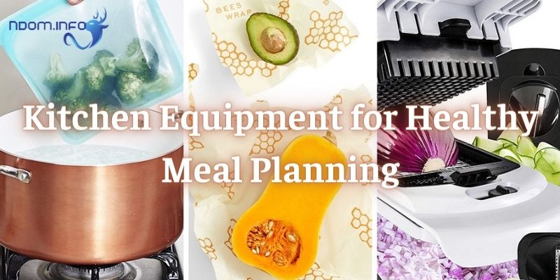 Kitchen Equipment for Healthy Meal Planning
