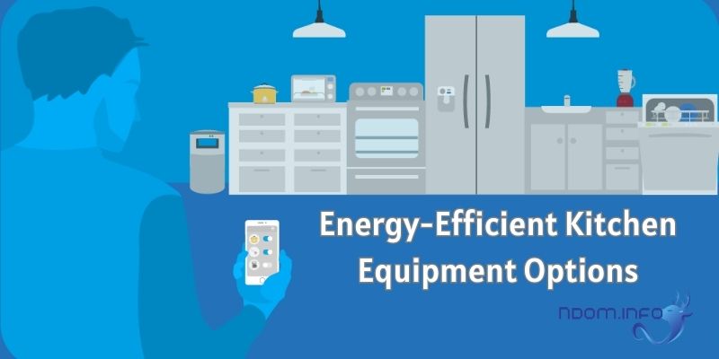 Energy-Efficient Kitchen Equipment Options