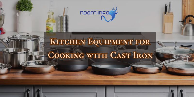 Kitchen Equipment for Cooking with Cast Iron